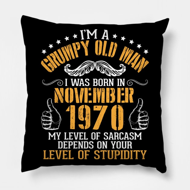 I'm A Grumpy Old Man I Was Born In November 1970 My Level Of Sarcasm Depends On Your Level Stupidity Pillow by bakhanh123