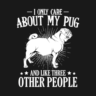 Pug - I Only Care About My Pug - Dog Owner Saying T-Shirt