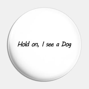 Hold on, I see a Dog Pin