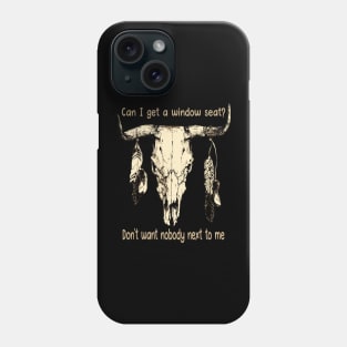 Can I Get A Window Seat Don't Want Nobody Next To Me Feathers Bull-Skull Phone Case