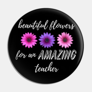 Beautiful Flowers for an Amazing Teacher - Daisy Pin