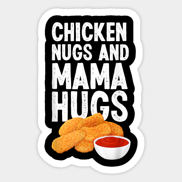 Chicken Nugs And Mama Hugs - Chicken Nugs And Mama Hugs Gift - Sticker ...