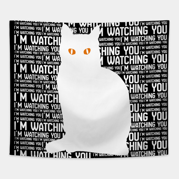 CAT IS WATCHING YOU WHITE