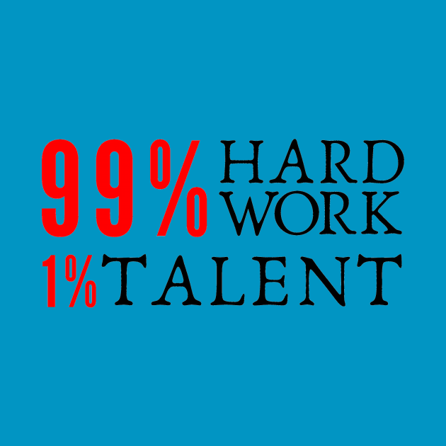 99% Hard Work 1 % Talent by igorstarina@gmail.com