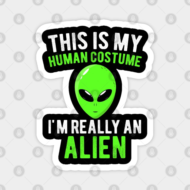 This Is My Human Costume I'm Really an Alien Funny Halloween Costume Gift Magnet by Magic Arts