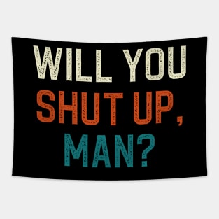 Will You Shut Up Man Tapestry