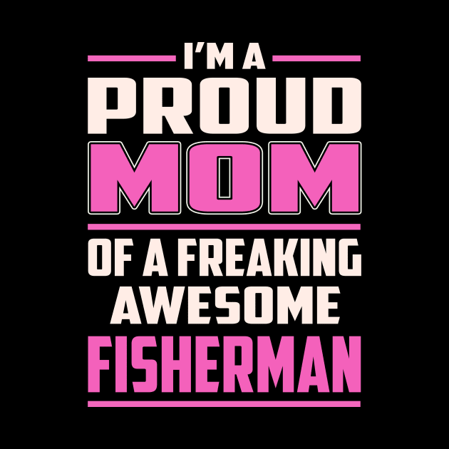 Proud MOM Fisherman by TeeBi