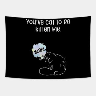 You've cat to be kitten me. Tapestry