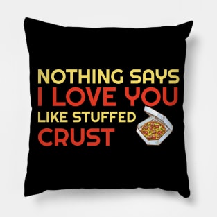 Nothing Says I Love You Like Stuffed Crust Pillow