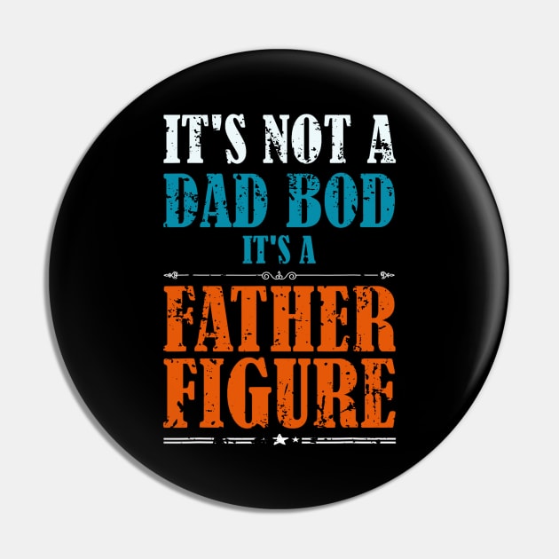 It's Not A Dad Bod It's A Father Figure Funny Father's Day Pin by Johnathan Allen Wilson