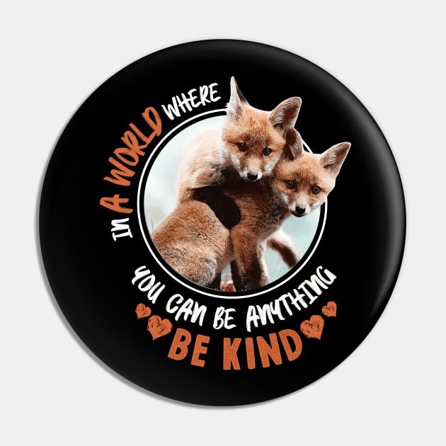 In The World Where You Can Be Anything Be Kind - Cute Fox Pin by monsieurfour