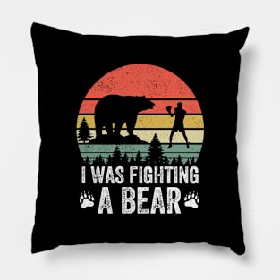 I Was Fighting A Bear Pillow