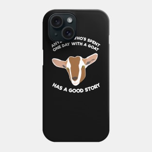 Anybody Who's Spent One Day With A Goat Has A Good Story Phone Case