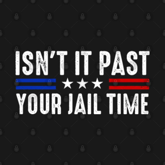 Isn't It Past Your Jail Time Sarcastic Quote by GreenCraft