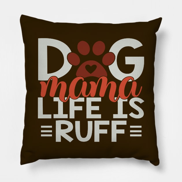 Dog Mama Life Is Ruff Pillow by Fox1999