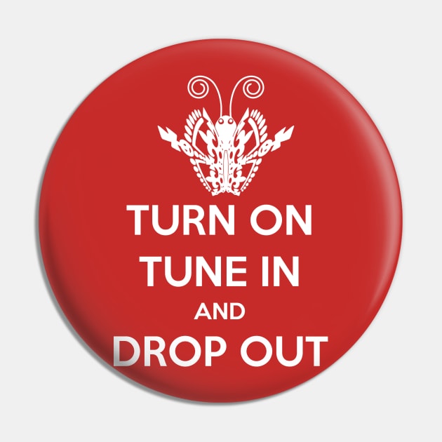 Turn on, Tune in, Drop out Pin by ImNotThere