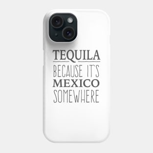 Tequila Because It's Mexico Somewhere - tshirt design Phone Case