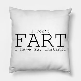 I don't fart, I have gut instinct Pillow