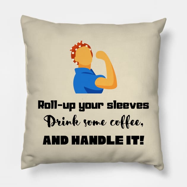 Roll-up your sleeves drink some coffee and handle it! in black Pillow by Starlight Tales