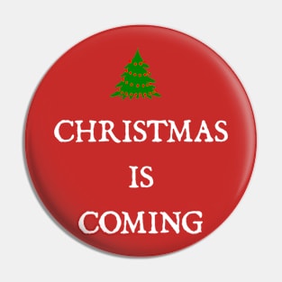 CHRISTMAS IS COMING Pin