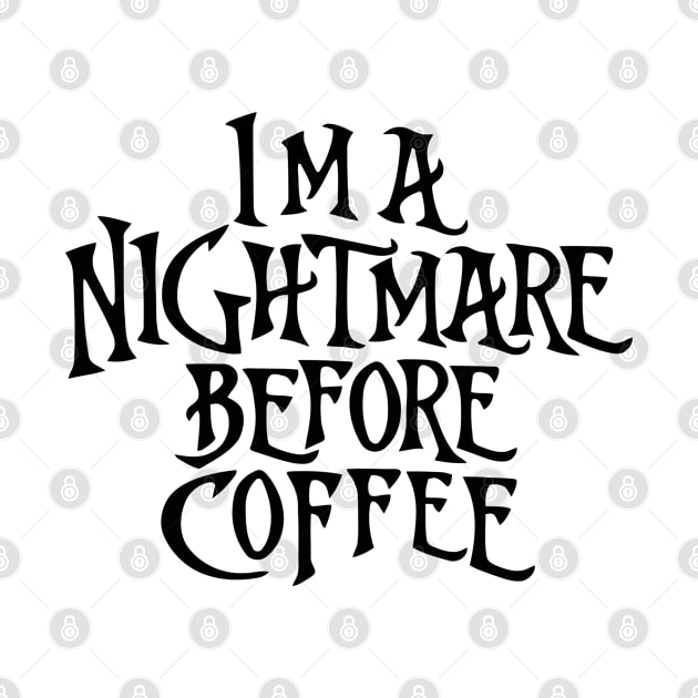 I'm a Nightmare Before Coffee by the kratingdaeng