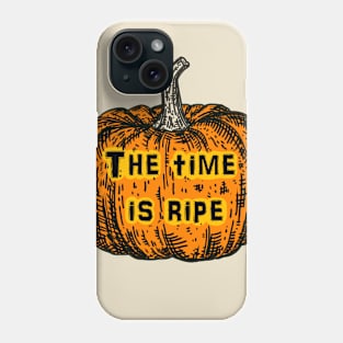 The time is ripe Phone Case