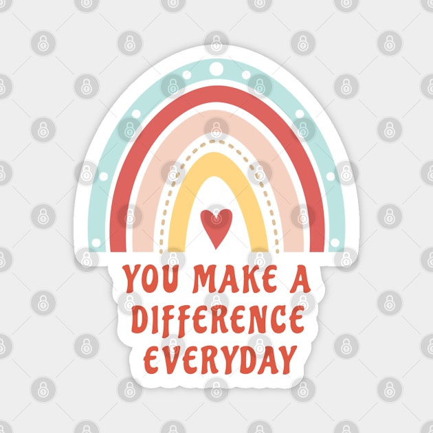 You Make A Difference Everyday Magnet by ShirtCraftsandMore