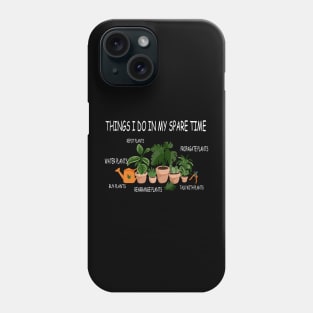 things i do in my spare time plants lover Phone Case