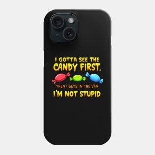 I Gotta See The Candy First. I'm Not Stupid | Creepy Adult Humor Phone Case