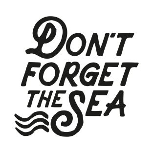 Don´t  forget the Sea T-Shirt