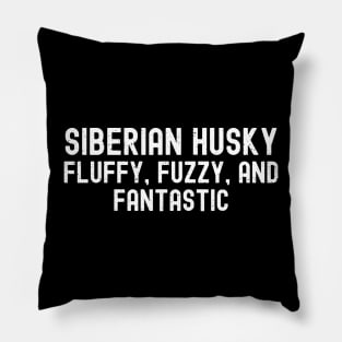 Siberian Husky Fluffy, Fuzzy, and Fantastic Pillow