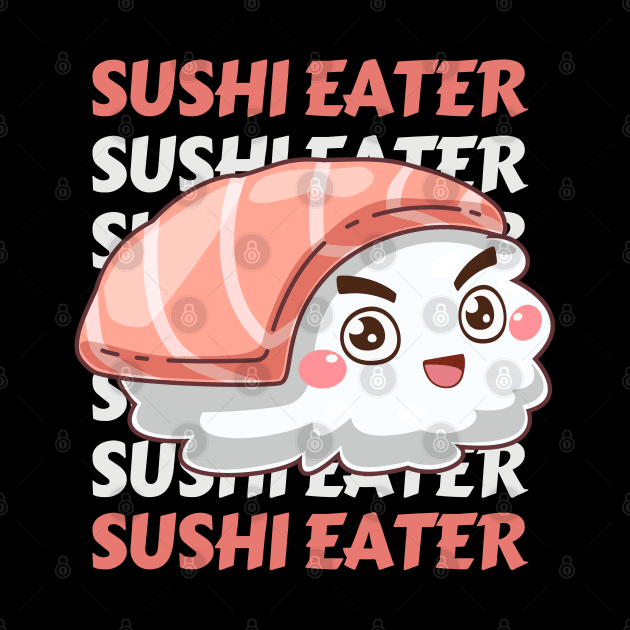 Sushi eater Cute Kawaii I love Sushi Life is better eating sushi ramen Chinese food addict by BoogieCreates