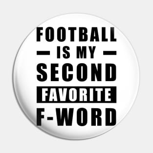 Football Is My Second Favorite F - Word Pin