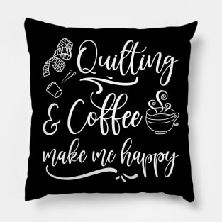 Quilting And Coffee Make Me Happy Quilting Lover Pillow