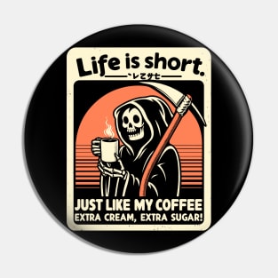 Life is Short Just like my coffee, Extra cream, Extra sugar! Pin