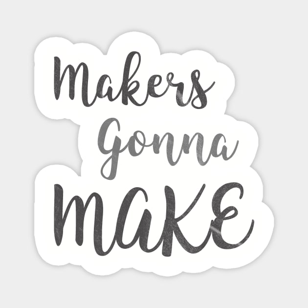 makers gonna make Magnet by nerdydesigns