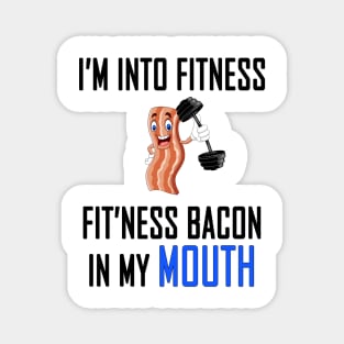 I'm into Fitness - Fit'ness Bacon in my Mouth Classic Tee T-Shirt Magnet