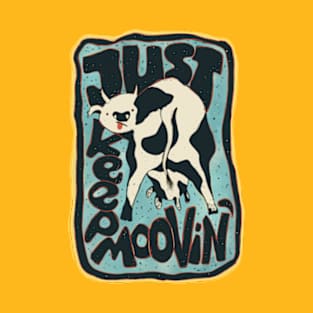 Just keep moovin. T-Shirt