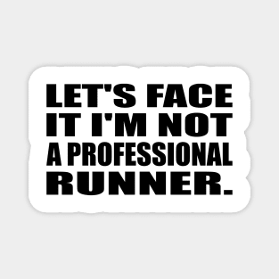 Let's Face It I'm Not a Professional Runner Magnet