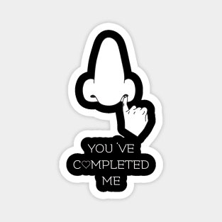 you've completed me Magnet