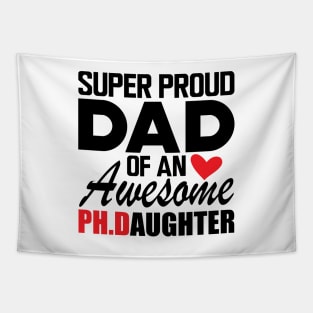 Ph.D. Dad - Super proud dad of an awesome Ph.d. Daughter Tapestry