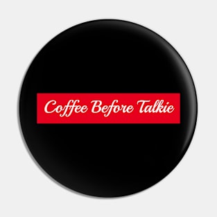 Coffee Before Talkie Pin