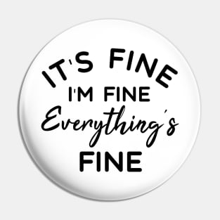 It's Fine I'm Fine Everything's Fine - Funny Sayings Pin