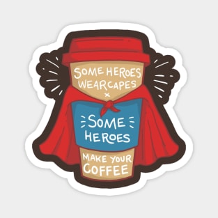 Funny Barista - Some Heroes Make Your Coffee T-Shirt Gifts Magnet