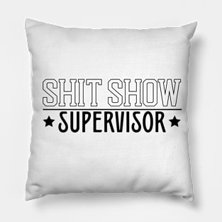 Shit Show Supervisor Pillow