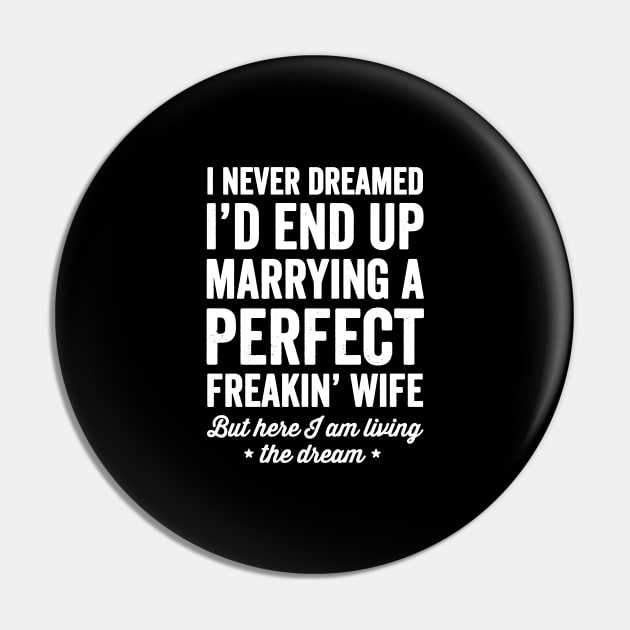 I never dreamed I'd end up marrying a perfect freakin wife but here I am living the dream Pin by captainmood