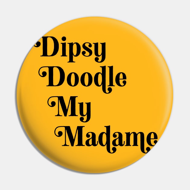 Dipsy Doodle (black text) Pin by robin