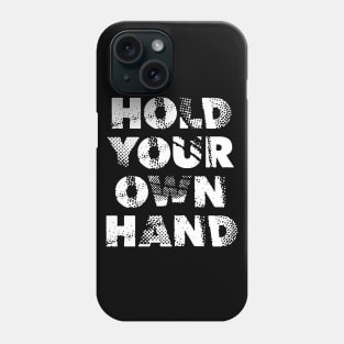 HOLD YOUR OWN HAND Phone Case