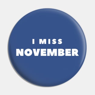 I MISS NOVEMBER Pin