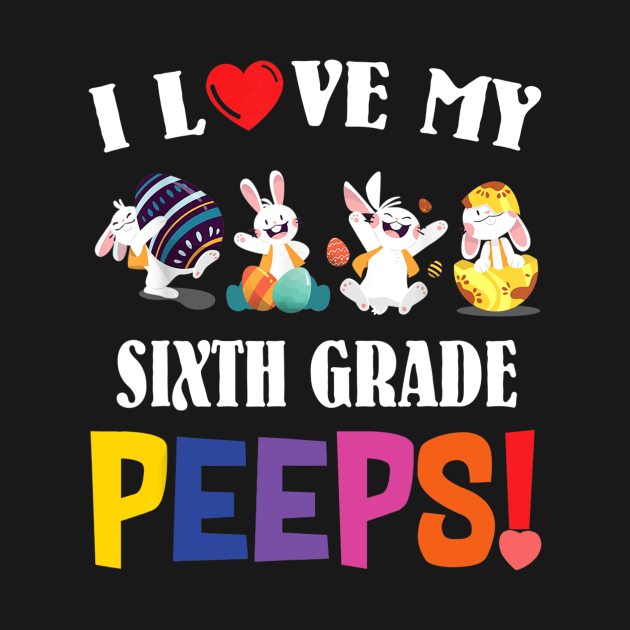 I Love My Sixth Grade Peeps Bunnies Easter Teacher Gift by cruztdk5